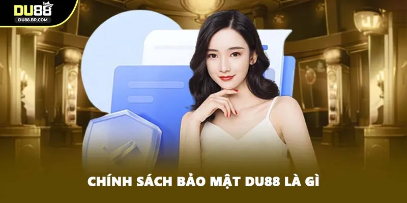 Chính sách bảo mật DU88 là gì