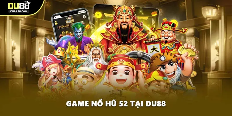 Game nổ hũ 52 tại DU88