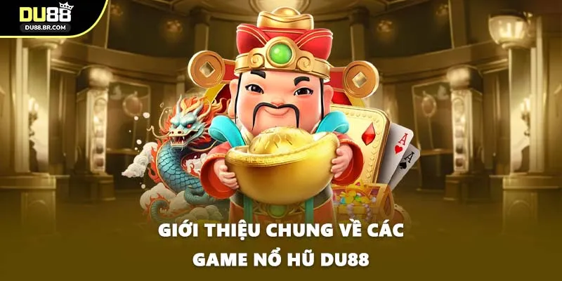 Giới thiệu chung về các game nổ hũ DU88