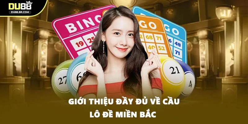 Giới thiệu đầy đủ về cầu lô đề miền Bắc