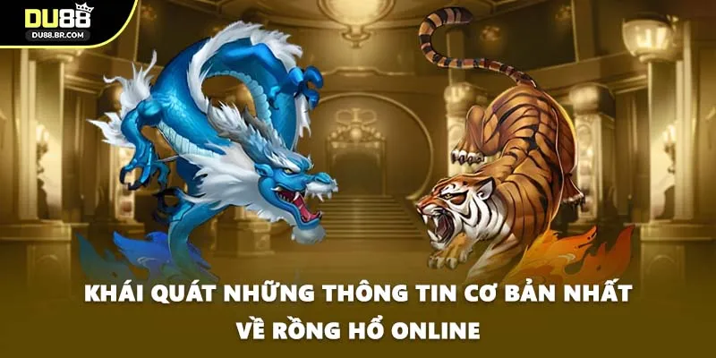 Khái quát những thông tin cơ bản nhất về rồng hổ online