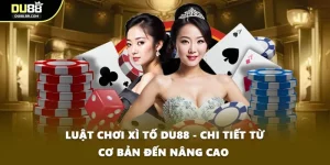 Luật Chơi Xì Tố DU88 - Chi Tiết Từ Cơ Bản Đến Nâng Cao 