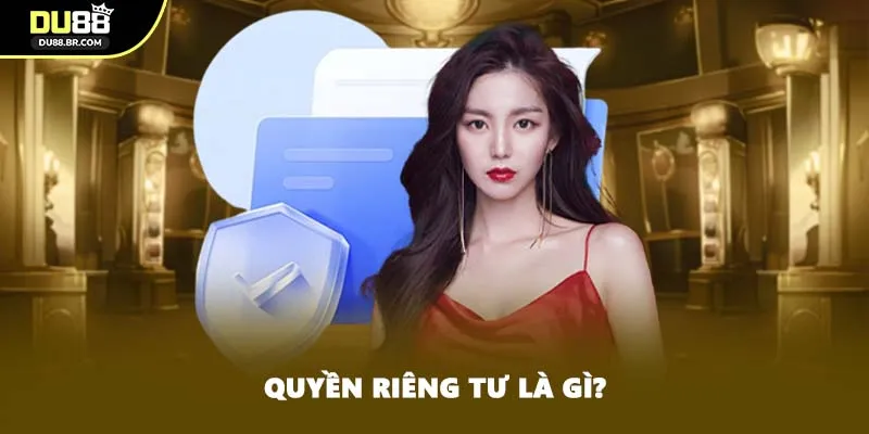 Quyền riêng tư là gì?
